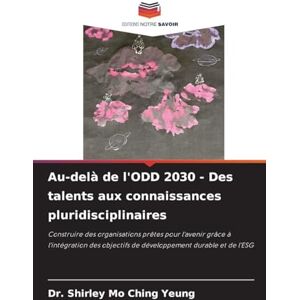 Yeung, Dr Shirley Mo Ching Au-delà de l'ODD 2030 Des talents aux connaissances pluridisciplinaires: Construire des organisations prêtes pour l'avenir grâce à l'intégration des objectifs de développement durable et de l'ESG Yeung, Dr Shirley Mo Ching Au-delà de l'ODD 2030 Des talents aux connaissances pluridisciplinaires: Construire des organisations prêtes pour l'avenir grâce à l'intégration des objectifs de développement durable et de l'ESG