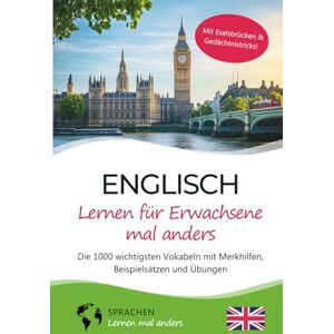 Sprachen lernen mal anders Englisch lernen für Erwachsene mal anders – Die 1000 wichtigsten Vokabeln mit Merkhilfen, Beispielsätzen und Übungen: Effektiv Englisch-Vokabeln ... für Erwachsene, Anfänger & Wiedereinsteiger Sprachen lernen mal anders Englisch lernen für Erwachsene mal anders – Die 1000 wichtigsten Vokabeln mit Merkhilfen, Beispielsätzen und Übungen: Effektiv Englisch-Vokabeln ... für Erwachsene, Anfänger & Wiedereinsteiger