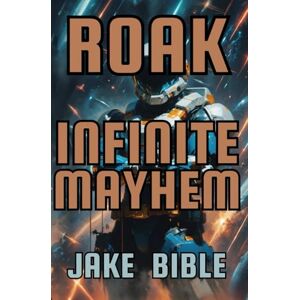 Bible, Jake Roak: Infinite Mayhem: 5 (Roak: Galactic Bounty Hunter) Bible, Jake Roak: Infinite Mayhem: 5 (Roak: Galactic Bounty Hunter)