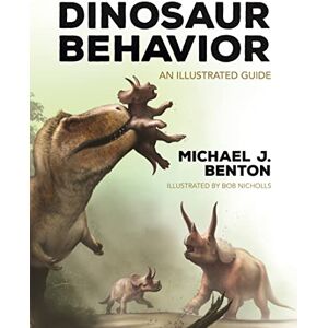 Benton, Michael J. Dinosaur Behavior: An Illustrated Guide Benton, Michael J. Dinosaur Behavior: An Illustrated Guide