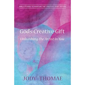 Thomae, Jody God's Creative Gift-Unleashing the Artist in You: Bible Studies to Nurture the Creative Spirit Within Thomae, Jody God's Creative Gift-Unleashing the Artist in You: Bible Studies to Nurture the Creative Spirit Within