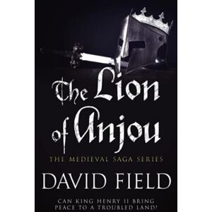 Field, David The Lion of Anjou: Can King Henry II bring peace to a troubled land?: 4 (The Medieval Saga Series) Field, David The Lion of Anjou: Can King Henry II bring peace to a troubled land?: 4 (The Medieval Saga Series)