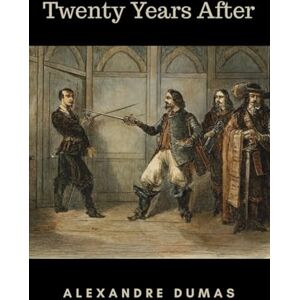 Dumas, Alexandre Twenty Years After: The Original 1845 Sequel Dumas, Alexandre Twenty Years After: The Original 1845 Sequel