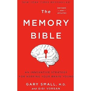 Small MD, Gary The Memory Bible: An Innovative Strategy for Keeping Your Brain Young Small MD, Gary The Memory Bible: An Innovative Strategy for Keeping Your Brain Young