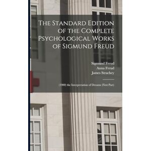 Strachey, James The Standard Edition of the Complete Psychological Works of Sigmund Freud: (1900) the Interpretation of Dreams (First Part) Strachey, James The Standard Edition of the Complete Psychological Works of Sigmund Freud: (1900) the Interpretation of Dreams (First Part)