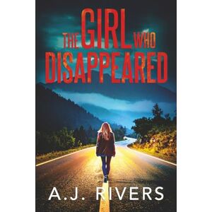 Rivers, A.J. The Girl Who Disappeared: 36 (Emma Griffin® FBI Mystery) Rivers, A.J. The Girl Who Disappeared: 36 (Emma Griffin® FBI Mystery)