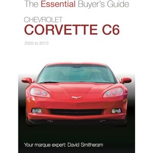 Smitheram, David Chevrolet Corvette C6 2005-2013: Essential Buyers Guide Smitheram, David Chevrolet Corvette C6 2005-2013: Essential Buyers Guide