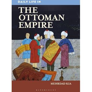 Kia, Mehrdad Daily Life in the Ottoman Empire (The Greenwood Press Daily Life Through History Series) Kia, Mehrdad Daily Life in the Ottoman Empire (The Greenwood Press Daily Life Through History Series)