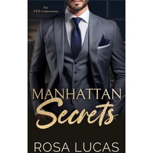 Lucas, Rosa Manhattan Secrets: Ein CEO-Liebesroman (New York Billionaire Bosses) Lucas, Rosa Manhattan Secrets: Ein CEO-Liebesroman (New York Billionaire Bosses)