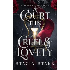 Stark, Stacia A Court This Cruel and Lovely (Kingdom of Lies) Stark, Stacia A Court This Cruel and Lovely (Kingdom of Lies)