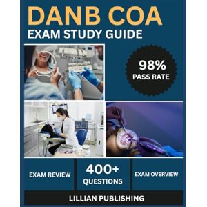 Publishing, Lillian DANB COA Exam Study Guide 2025: Comprehensive Test Prep with Practice Questions, Clinical Procedures, and Patient Management for Dental Assisting National Board Success Publishing, Lillian DANB COA Exam Study Guide 2025: Comprehensive Test Prep with Practice Questions, Clinical Procedures, and Patient Management for Dental Assisting National Board Success