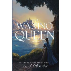 Schreiber, A. F. The Waxing Queen Part I: The Moon Cycle Series Book I: 1 Schreiber, A. F. The Waxing Queen Part I: The Moon Cycle Series Book I: 1