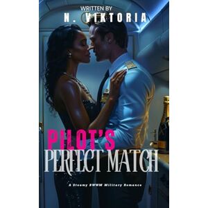 Viktoria, N. Pilot’s Perfect Match: A Steamy BWWM Interracial Multicultural Enemies to Lovers Standalone Workplace Aviation Military Romance (Love in Uniform) Viktoria, N. Pilot’s Perfect Match: A Steamy BWWM Interracial Multicultural Enemies to Lovers Standalone Workplace Aviation Military Romance (Love in Uniform)