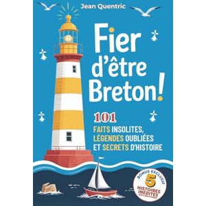 QUENTRIC, Jean Fier d'être Breton : Le Grand Livre des Secrets de Bretagne Histoire, Légendes Celtiques et Folklore.: 101 Faits Incroyables et Curiosités sur la ... et passionnés. Bonus : 5 Récits 100% Inédits. QUENTRIC, Jean Fier d'être Breton : Le Grand Livre des Secrets de Bretagne Histoire, Légendes Celtiques et Folklore.: 101 Faits Incroyables et Curiosités sur la ... et passionnés. Bonus : 5 Récits 100% Inédits.