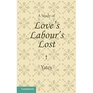 Yates, Frances A Study of Love's Labour's Lost Yates, Frances A Study of Love's Labour's Lost