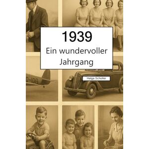 Scholler, Helga 1939 – Ein wundervoller Jahrgang: Das Jahrbuch voller kurioser Fakten zum Verschenken Scholler, Helga 1939 – Ein wundervoller Jahrgang: Das Jahrbuch voller kurioser Fakten zum Verschenken