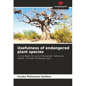 Dalibou, Issaka Mahaman Usefulness of endangered plant species: in rural Niger: the case of the baobab " Adansonia digitata " in Kotaki and Banigoungou Dalibou, Issaka Mahaman Usefulness of endangered plant species: in rural Niger: the case of the baobab " Adansonia digitata " in Kotaki and Banigoungou