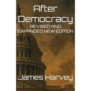 Harvey, James After Democracy: Revised and Expanded New Edition Harvey, James After Democracy: Revised and Expanded New Edition