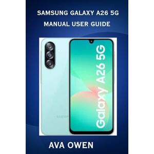 Owen, Ava Samsung Galaxy A26 5G Manual User Guide Owen, Ava Samsung Galaxy A26 5G Manual User Guide