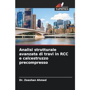 Ahmed Analisi strutturale avanzata di travi in RCC e calcestruzzo precompresso Ahmed Analisi strutturale avanzata di travi in RCC e calcestruzzo precompresso