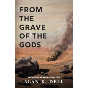 Dell From the Grave of the Gods: The Augment Saga: Book One: 1 Dell From the Grave of the Gods: The Augment Saga: Book One: 1