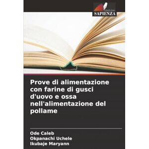 Caleb, Ode Prove di alimentazione con farine di gusci d'uovo e ossa nell'alimentazione del pollame Caleb, Ode Prove di alimentazione con farine di gusci d'uovo e ossa nell'alimentazione del pollame