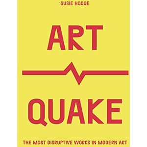 Susie Hodge ArtQuake: The Most Disruptive Works in Modern Art (Culture Quake) Susie Hodge ArtQuake: The Most Disruptive Works in Modern Art (Culture Quake)