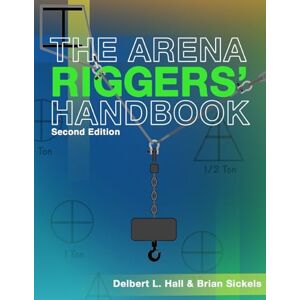 Hall, Delbert L The Arena Riggers' Handbook, Second Edition Hall, Delbert L The Arena Riggers' Handbook, Second Edition