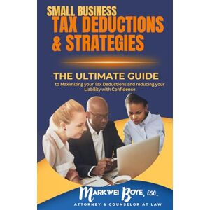 Boye, Markwei SMALL BUSINESS TAX DEDUCTIONS & STRATEGIES: The Ultimate Guide to Maximizing your Tax Deductions and Reducing Your Liability with Confidence Boye, Markwei SMALL BUSINESS TAX DEDUCTIONS & STRATEGIES: The Ultimate Guide to Maximizing your Tax Deductions and Reducing Your Liability with Confidence