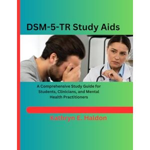 Haldon, Kathryn E DSM-5-TR Study Aids: A Comprehensive Study Guide for Students, Clinicians, and Mental Health Practitioners Haldon, Kathryn E DSM-5-TR Study Aids: A Comprehensive Study Guide for Students, Clinicians, and Mental Health Practitioners