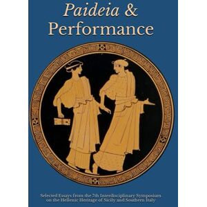 Reid, Heather L. Paideia and Performance: Selected Essays from the 7th Interdisciplinary Symposium on the Hellenic Heritage of Sicily and Southern Italy (The Heritage of Western Greece) Reid, Heather L. Paideia and Performance: Selected Essays from the 7th Interdisciplinary Symposium on the Hellenic Heritage of Sicily and Southern Italy (The Heritage of Western Greece)