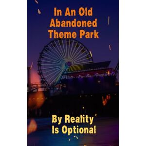 Optional, Reality Is In An Old Abandoned Theme Park Optional, Reality Is In An Old Abandoned Theme Park