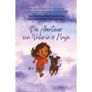 Carroccia, Gianna Die Abenteuer von Valeria & Naya: Drei abenteuerliche Geschichten über Freundschaft, Mut und Liebe Carroccia, Gianna Die Abenteuer von Valeria & Naya: Drei abenteuerliche Geschichten über Freundschaft, Mut und Liebe