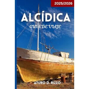 RIZZO, ATURO D ALCÍDICA GUÍA DE VIAJE 2025/2026: Descubre las mejores playas, pueblos, comida y gemas ocultas en las tres penínsulas de Grecia RIZZO, ATURO D ALCÍDICA GUÍA DE VIAJE 2025/2026: Descubre las mejores playas, pueblos, comida y gemas ocultas en las tres penínsulas de Grecia