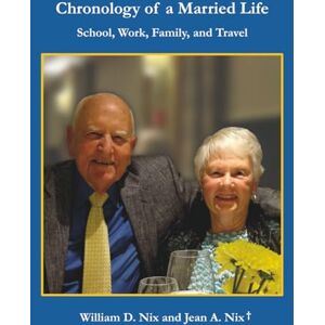 Nix, William D. Chronology of a Married Life School, Work, Family, and Travel Nix, William D. Chronology of a Married Life School, Work, Family, and Travel