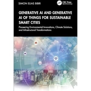Bibri, Simon Elias Generative AI and Generative AI of Things for Sustainable Smart Cities: Pioneering Environmental Innovations, Climate Solutions, and Infrastructural Transformations Bibri, Simon Elias Generative AI and Generative AI of Things for Sustainable Smart Cities: Pioneering Environmental Innovations, Climate Solutions, and Infrastructural Transformations