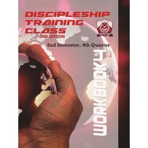 Bailey, Arthur Discipleship Training Class Workbook 4 : 2nd Semester, 4th Quarter Bailey, Arthur Discipleship Training Class Workbook 4 : 2nd Semester, 4th Quarter