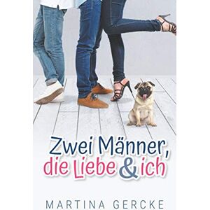 Gercke, Martina Zwei Männer, die Liebe und ich Gercke, Martina Zwei Männer, die Liebe und ich