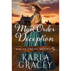 Gracey, Karla Mail-Order Deception: Inspirational Mail-Order Husband Romance (Eagle Creek Brides) Gracey, Karla Mail-Order Deception: Inspirational Mail-Order Husband Romance (Eagle Creek Brides)