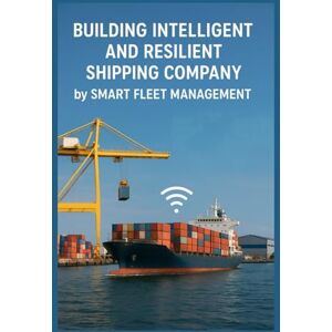 Parsian, Shayan Payesh Building Intelligent and Resilient Shipping Company: by Smart Fleet Management Parsian, Shayan Payesh Building Intelligent and Resilient Shipping Company: by Smart Fleet Management