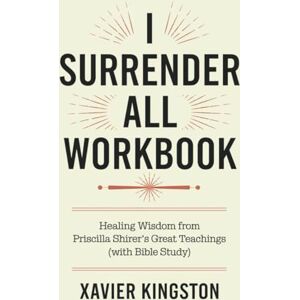 Kingston I Surrender All Workbook: Healing Wisdom from Priscilla Shirer's Great Teachings (with Bible Study) Kingston I Surrender All Workbook: Healing Wisdom from Priscilla Shirer's Great Teachings (with Bible Study)