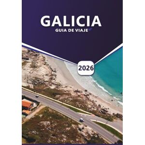 Grier, Wilma B. GALICIA GUÍA DE VIAJE 2026: Las mejores playas, pueblos históricos, información local, comida, vino y rutas del Camino para explorar el noroeste de España Grier, Wilma B. GALICIA GUÍA DE VIAJE 2026: Las mejores playas, pueblos históricos, información local, comida, vino y rutas del Camino para explorar el noroeste de España