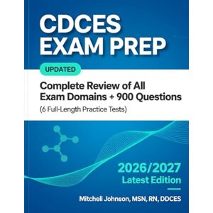 Johnson, Mitchell CDCES EXAM PREP: UPDATED Complete Review of All Exam Domains + 900 Questions (6 Full-Length Practice Tests) for the Certified Diabetes Care and Education Specialist Exam Johnson, Mitchell CDCES EXAM PREP: UPDATED Complete Review of All Exam Domains + 900 Questions (6 Full-Length Practice Tests) for the Certified Diabetes Care and Education Specialist Exam