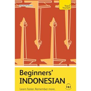 Widagdo, Safitri Beginners' Indonesian: Learn faster. Remember more. (Teach Yourself Beginners’ Language Learning Series) Widagdo, Safitri Beginners' Indonesian: Learn faster. Remember more. (Teach Yourself Beginners’ Language Learning Series)