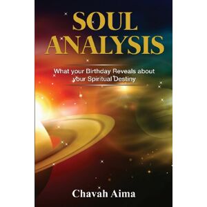 Aima, Chavah Soul Analysis: What Your Birthday Reveals about Your Spiritual Destiny Aima, Chavah Soul Analysis: What Your Birthday Reveals about Your Spiritual Destiny