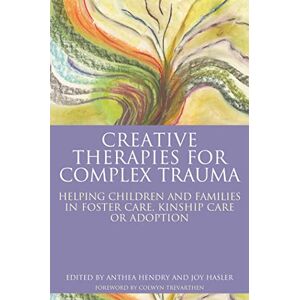 Creative Labs Therapies for Complex Trauma: Helping Children and Families in Foster Care, Kinship Care or Adoption Creative Labs Therapies for Complex Trauma: Helping Children and Families in Foster Care, Kinship Care or Adoption