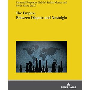 Peter Lang GmbH, Internationaler Verlag der Wissenschaften The Empire. Between dispute and nostalgia Peter Lang GmbH, Internationaler Verlag der Wissenschaften The Empire. Between dispute and nostalgia