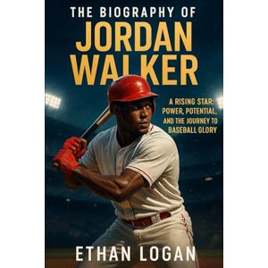 Logan, Ethan The Biography of Jordan Walker: A Legend in Motion, Power, Speed, and The Making of Jordan Walker Logan, Ethan The Biography of Jordan Walker: A Legend in Motion, Power, Speed, and The Making of Jordan Walker
