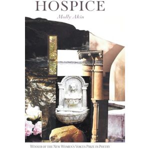 Akin, Molly Hospice: Winner of the 2024 New Women's Voice Series: 186 Akin, Molly Hospice: Winner of the 2024 New Women's Voice Series: 186