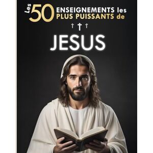 Divines, Des Paroles Les 50 Enseignements les Plus Puissants de Jésus Pour Changer de Vie Ses 50 Meilleures Citations Expliquées Simplement: Avec Exemples Concrets & Mise en Pratique pour Transformer votre Existence Divines, Des Paroles Les 50 Enseignements les Plus Puissants de Jésus Pour Changer de Vie Ses 50 Meilleures Citations Expliquées Simplement: Avec Exemples Concrets & Mise en Pratique pour Transformer votre Existence